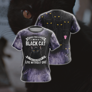 Once You Lived With A Black Cat You Can Never Live Without One Unisex 3D T-shirt