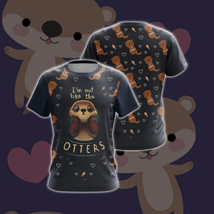 I'm Not Like The Otter Unisex 3D T-shirt