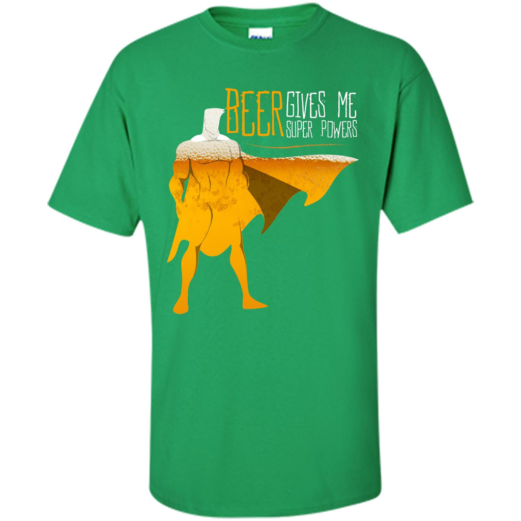 Beer. Beer Gives Me Super Powers T-shirt Irish Green