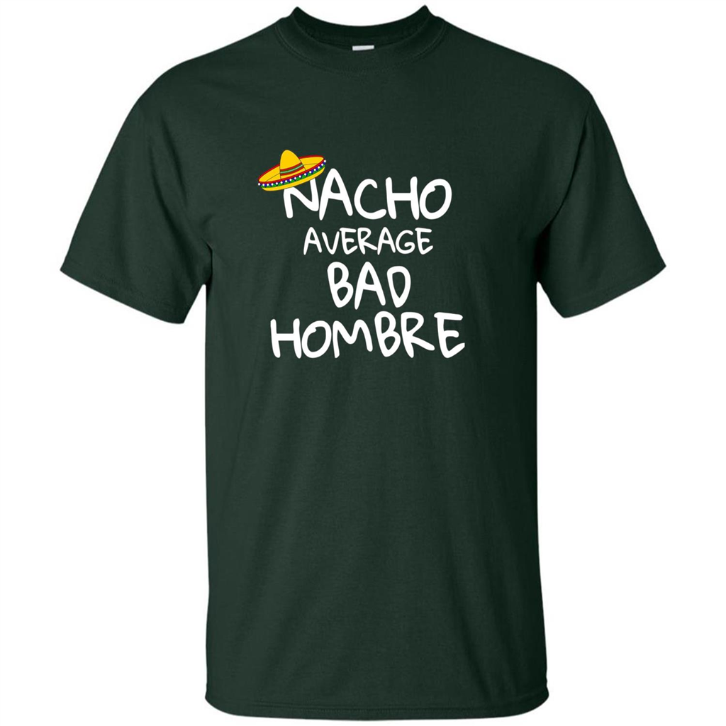 Nacho Average Bad Hombre T-shirt Sombrero T-shirt Forest Green