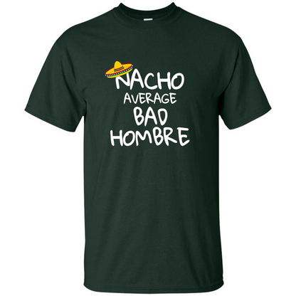 Nacho Average Bad Hombre T-shirt Sombrero T-shirt Forest Green
