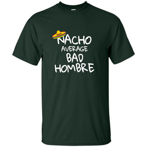 Nacho Average Bad Hombre T-shirt Sombrero T-shirt