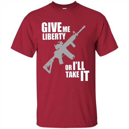 Give Me Liberty Or I'll Take It T-Shirt Cardinal