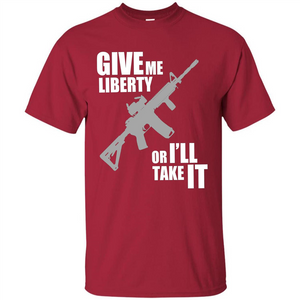 Give Me Liberty Or I'll Take It T-Shirt