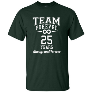 Team Forever 25 Years Always And Forever T-shirt