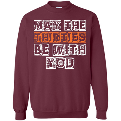 Birthday Gift T-shirt May The Thirties Be With You T-shirt Maroon