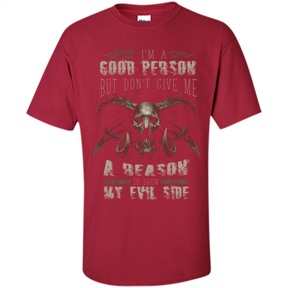 I'm A Good Person But Don't Give Me A Reason To Show My Evil Side T-shirt Cardinal