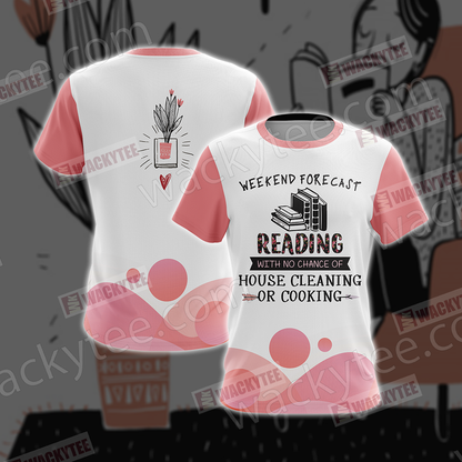 Weekend Forecast Reading With No Chance Of House Cleaning Or Cooking Unisex 3D T-shirt