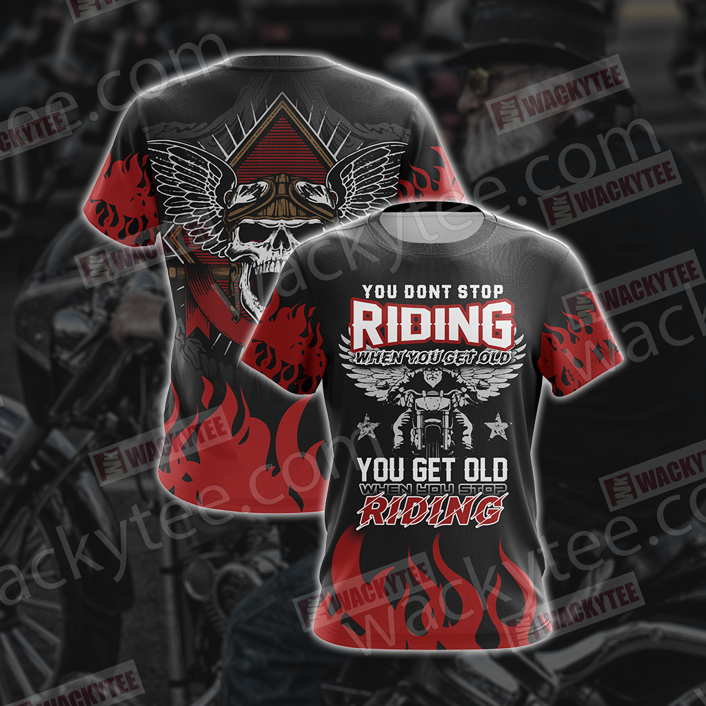 You Don't Stop Riding When You Get Old You Get Old When You Stop Riding Unisex 3D T-shirt