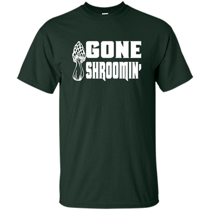 Gone Shroomin T-shirt Mushroom Gift Forest Green