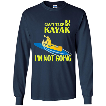 Kayaking T-shirt - If I can't take my KAYAK I'm not going Navy