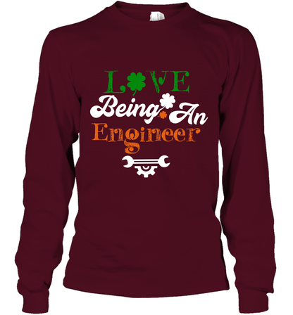 Love Being A Engineer Saint Patricks Day Shirt Long Sleeve T-Shirt Maroon