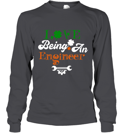 Love Being A Engineer Saint Patricks Day Shirt Long Sleeve T-Shirt Dark Heather