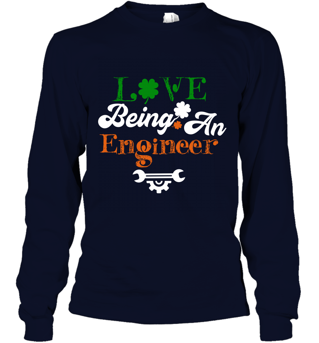 Love Being A Engineer Saint Patricks Day Shirt Long Sleeve T-Shirt Navy