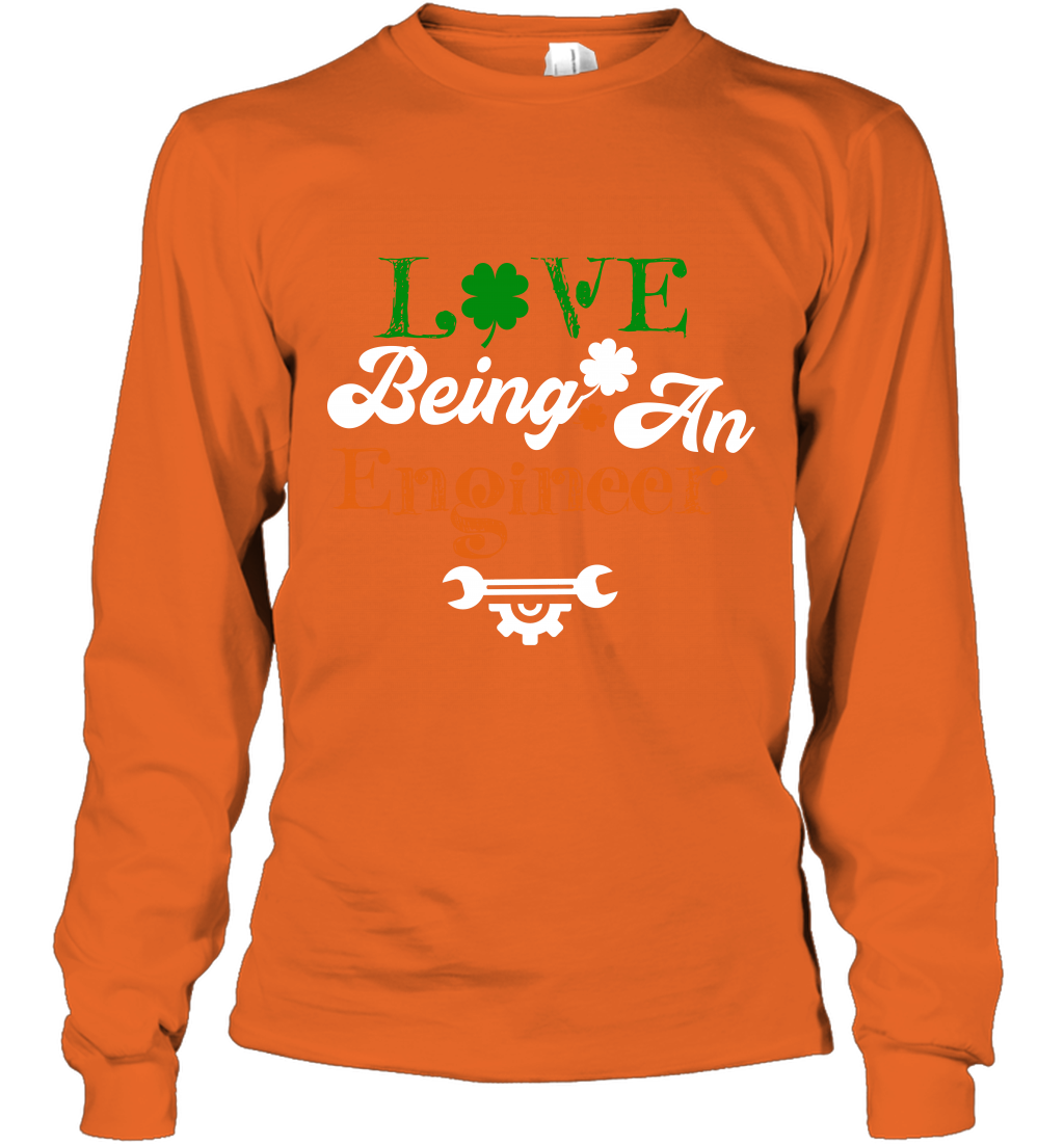 Love Being A Engineer Saint Patricks Day Shirt Long Sleeve T-Shirt Orange