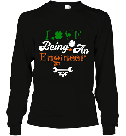 Love Being A Engineer Saint Patricks Day Shirt Long Sleeve T-Shirt Black