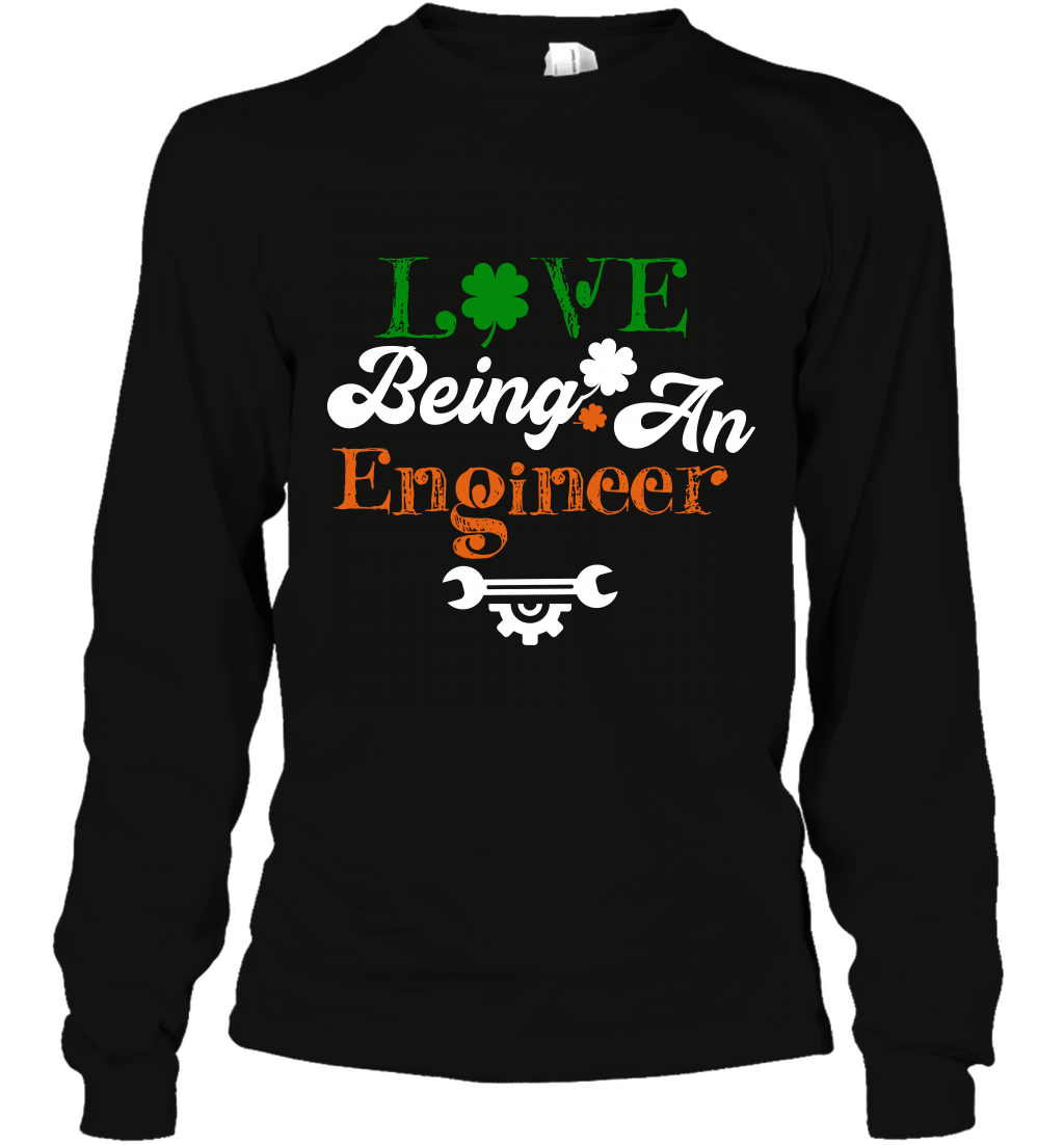 Love Being A Engineer Saint Patricks Day ShirtUnisex Long Sleeve Classic Tee
