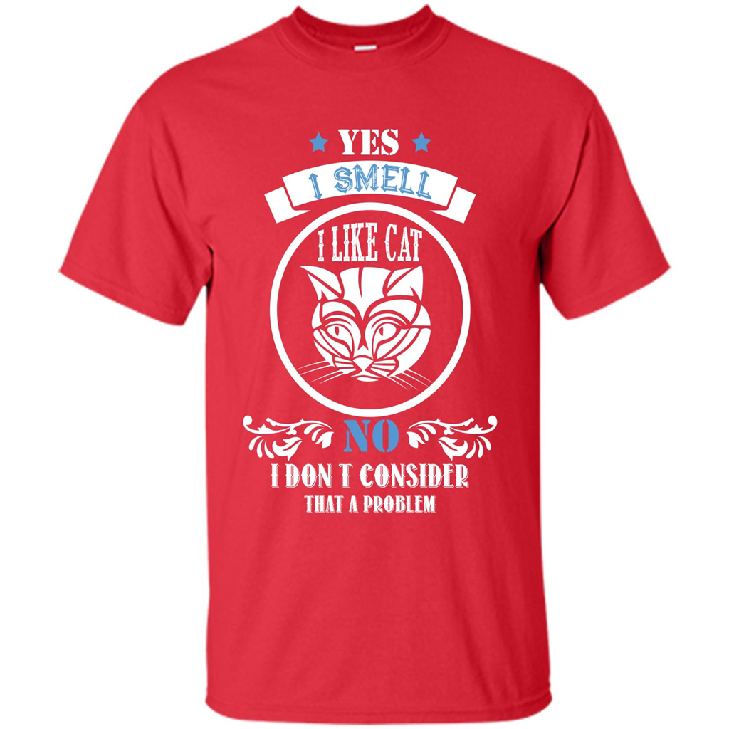 Cat Lover T-shirt I Smell Like A Cat No I Donäó»t Consider That A Problem Red