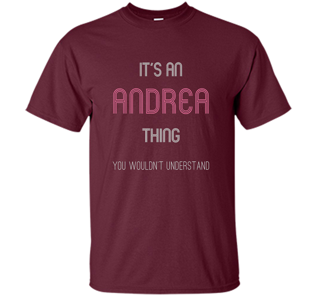 It's An Andrea Thing: Funny Personalized First Name T-Shirt shirt Maroon