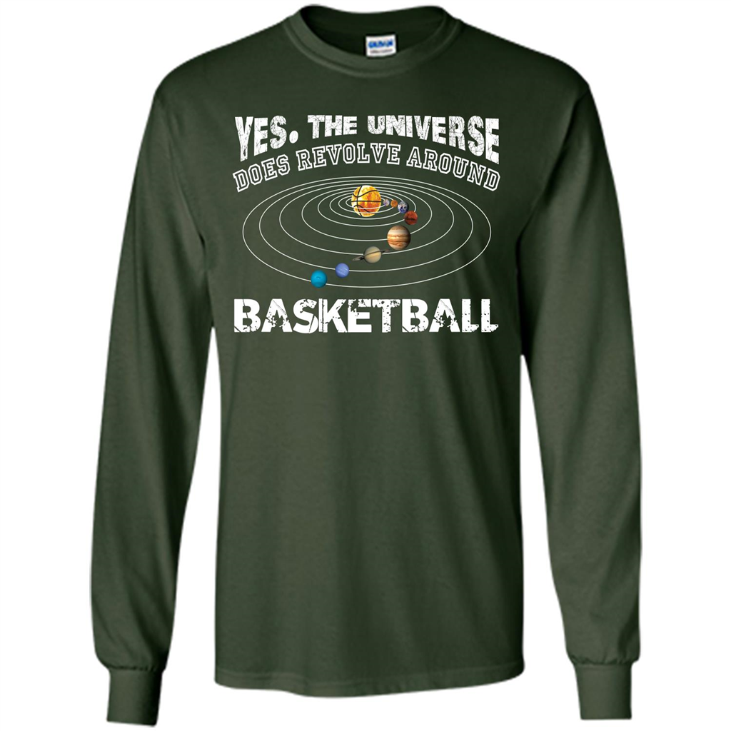 Basketball T-shirt Yes The Universe Does Revolve Around Basketball Forest Green