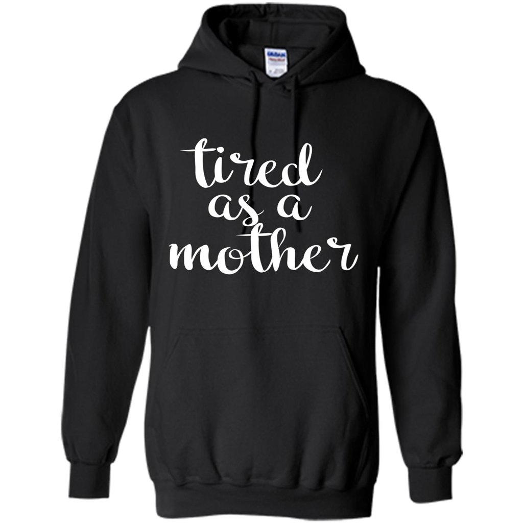 Mothers Day Gift T-shirt Tired As A Mother Black