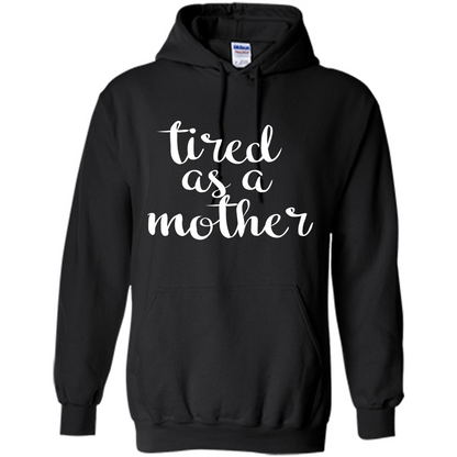 Mothers Day Gift T-shirt Tired As A Mother Black