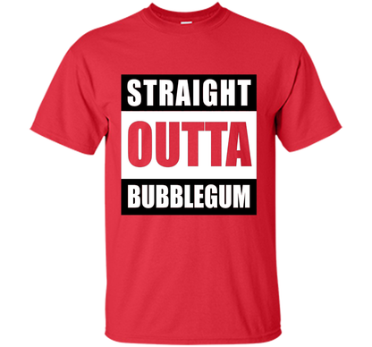 Straight Outta Bubblegum Action Movie Quote T-Shirt t-shirt Red