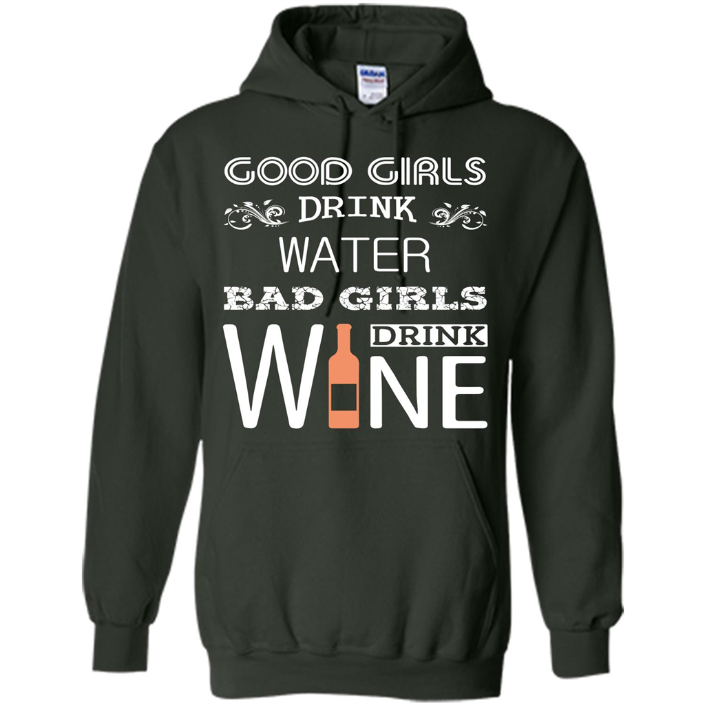 Wine T-shirt Good Girls Drink Water Bad Girls Drink Wine Forest Green