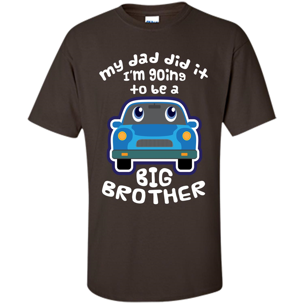 Daddy Car T-shirt My Dad Did It Im Going To Be A Big Brother Dark Chocolate