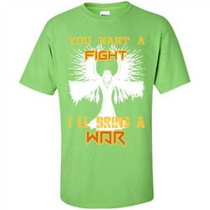 You Want A Fight I_Ñéll Bring A War T-shirt