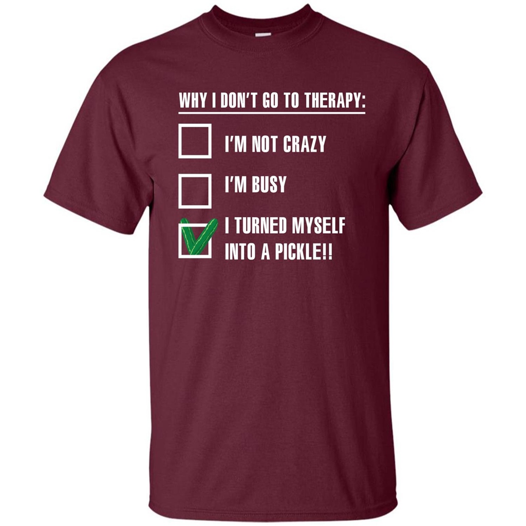 Pickle T-shirt I Turned Myself Into A Pickle T-shirt Maroon