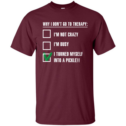 Pickle T-shirt I Turned Myself Into A Pickle T-shirt Maroon