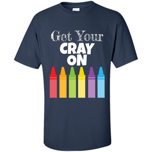 Get Your Cray On T-shirt
