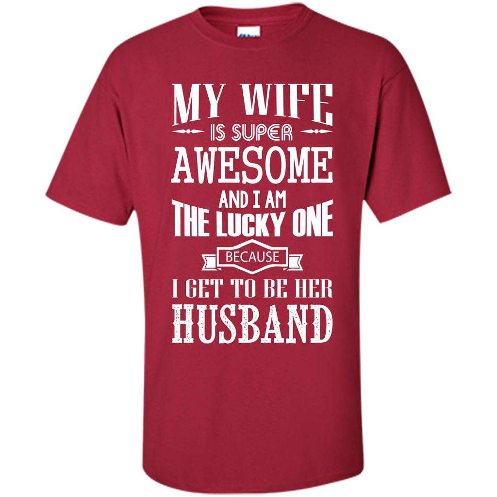 Husband T-shirt My Wife Is Super Awesome And I Am The Lucky One Because I Get To Be Her Husband Cardinal