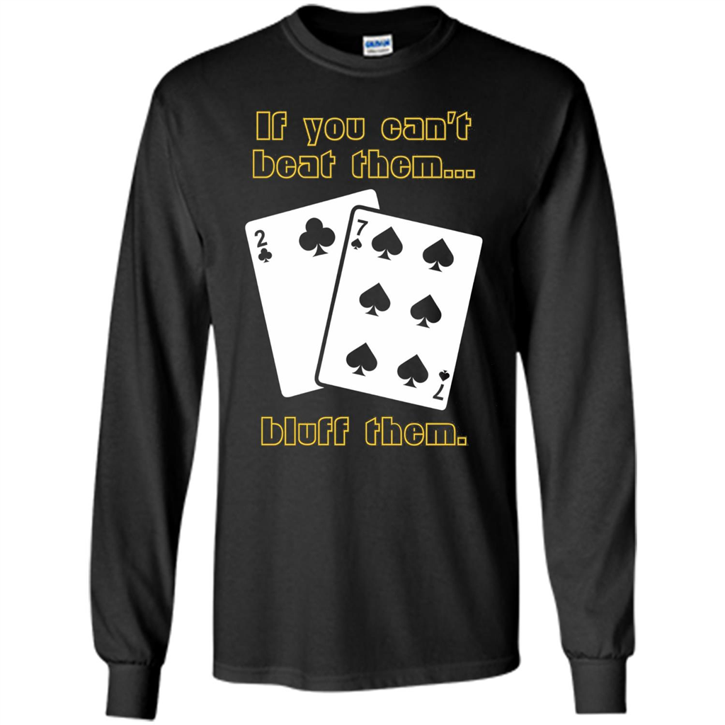 Funny Poker T-shirt If You Can't Beat Them Bluff Them Black