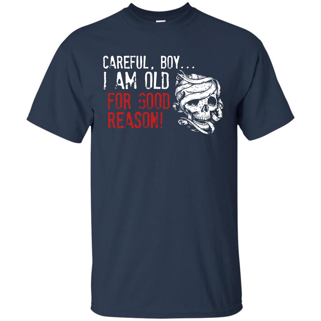 Military T-shirt Careful Boy I Am Old For Good Reason Navy