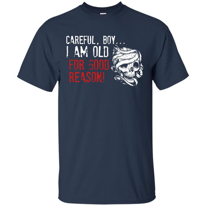 Military T-shirt Careful Boy I Am Old For Good Reason Navy