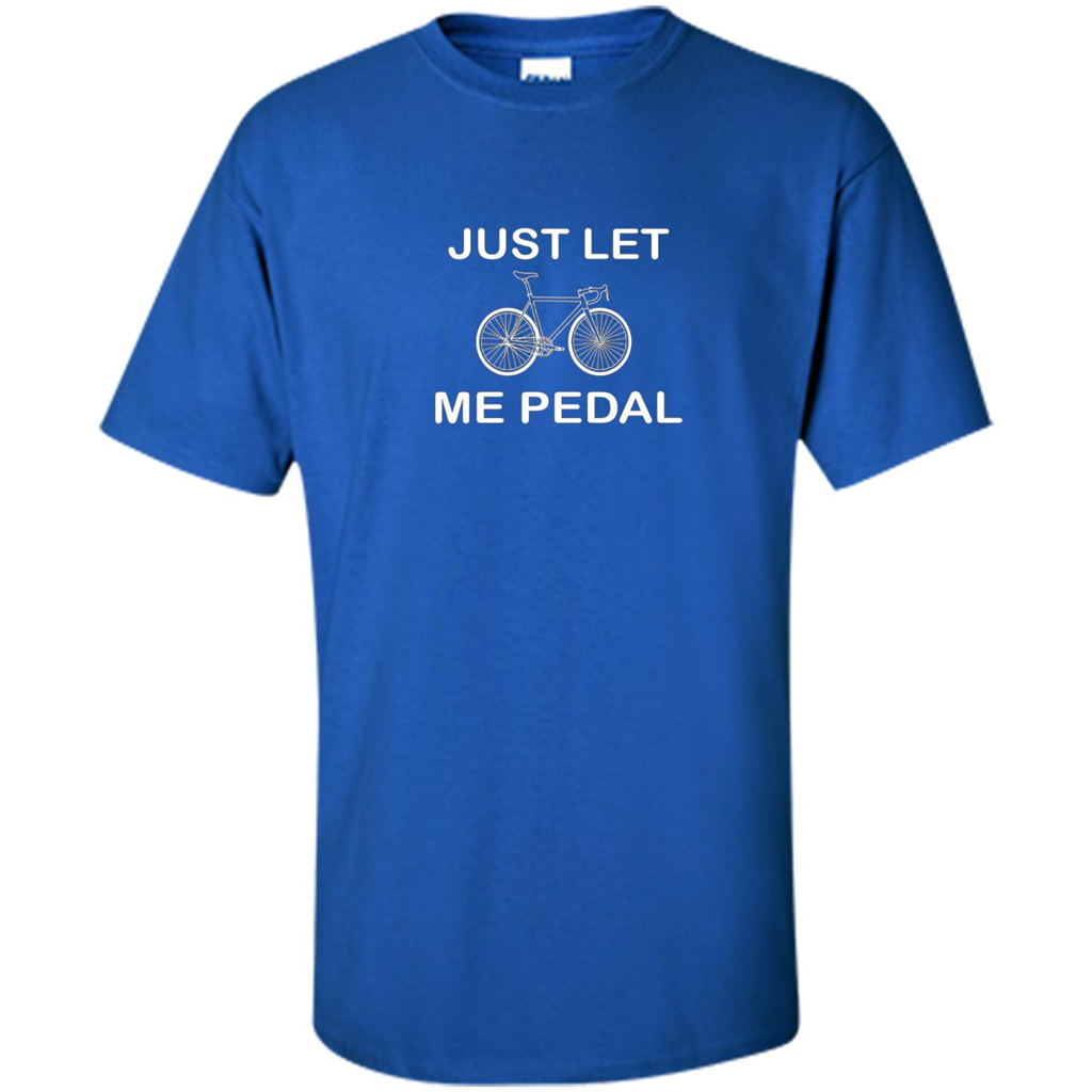 Love Bicycling T-shirt Just Let Me Pedal Royal