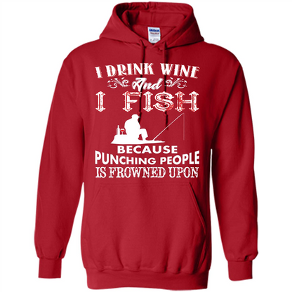 Wine T-shirt I Drink Wine And I Fish Because Punching People Is Frowned Upon Red