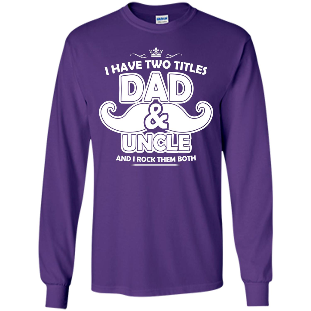 Daddy T-shirt I Have Two Titles Dad _ Uncle And I Rock Them Both Purple