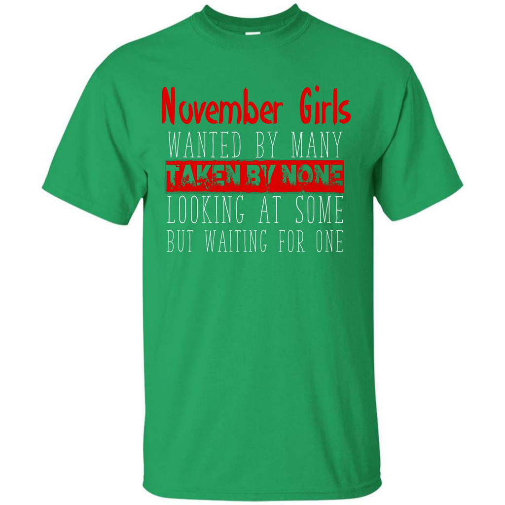 November Girls Wanted By Many Taken By None Looking At Some T-shirt