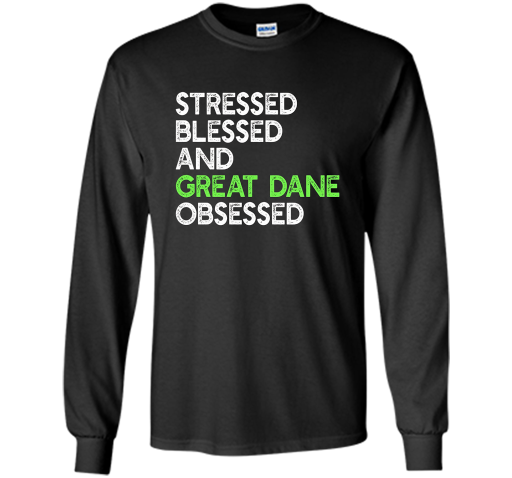 Stressed Blessed And Great Dane Obsessed - Funny Dog T-shirt cool shirt Black