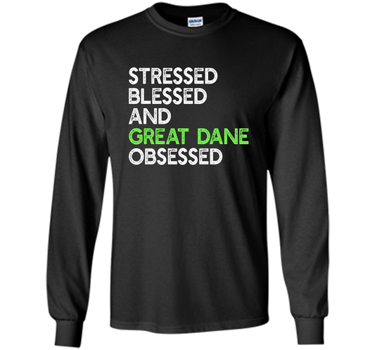 Stressed Blessed And Great Dane Obsessed - Funny Dog T-shirt cool shirt Black