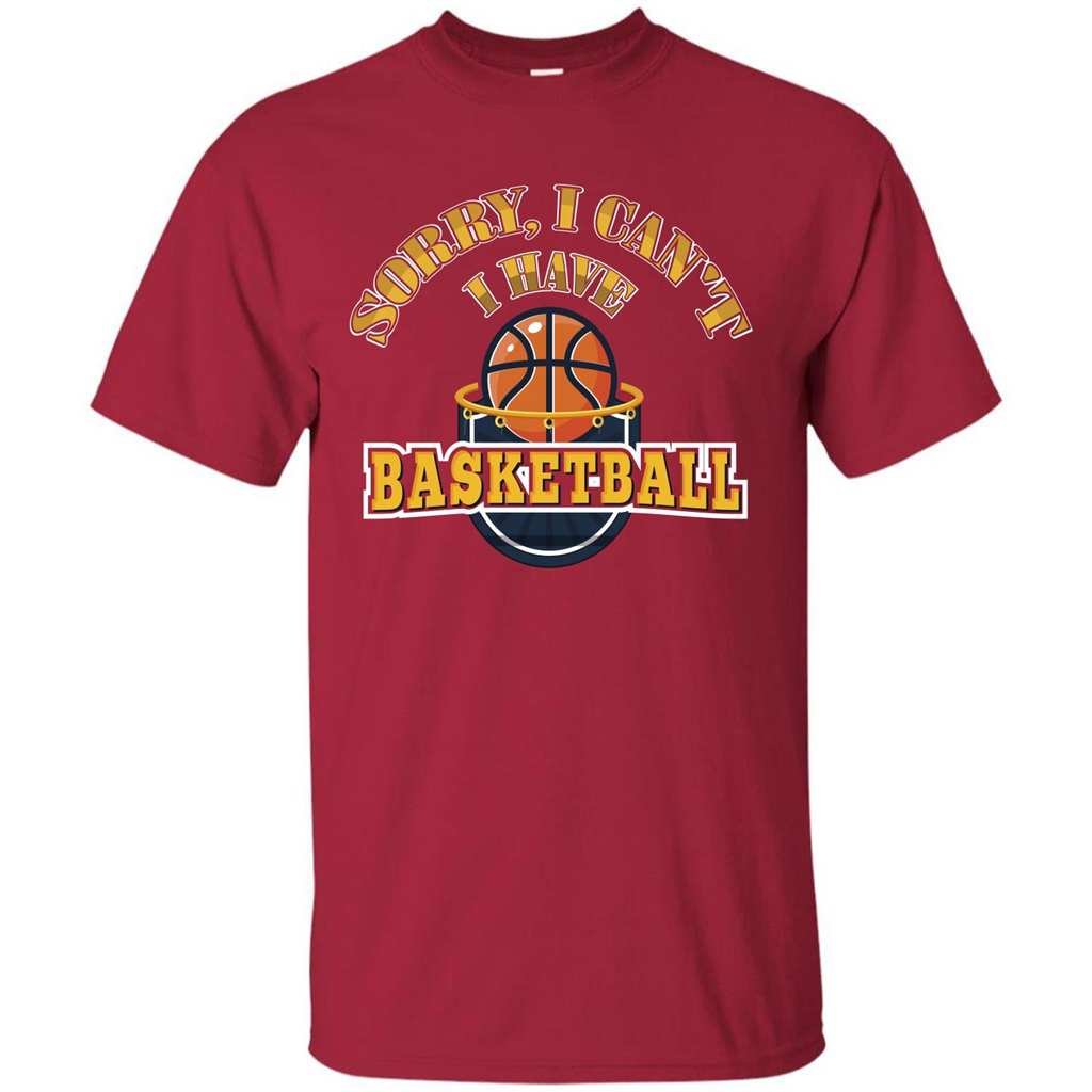 Basketball T-shirt Sorry, I Can't I Have Basketball Cardinal