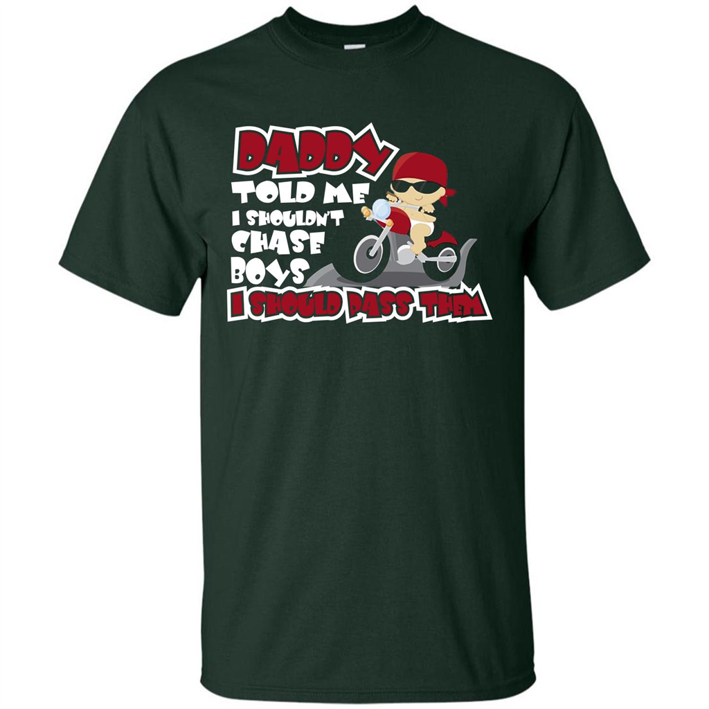Family Daddy Told Me I Shouldn't Chase Boys I Should Pass Them T-shirt Forest Green