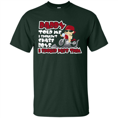 Family Daddy Told Me I Shouldn't Chase Boys I Should Pass Them T-shirt Forest Green