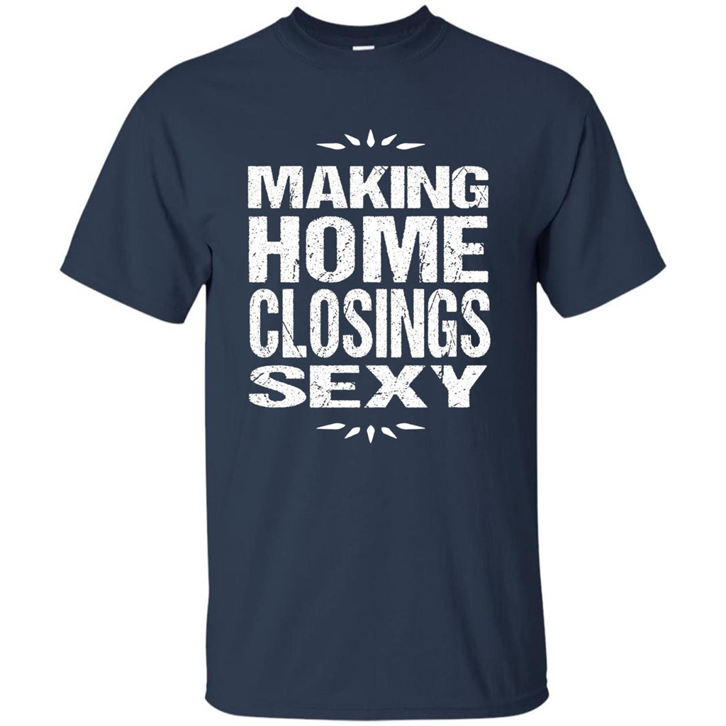 Funny Realtor T-shirt Making Home Closings Sexy T-shirt Navy