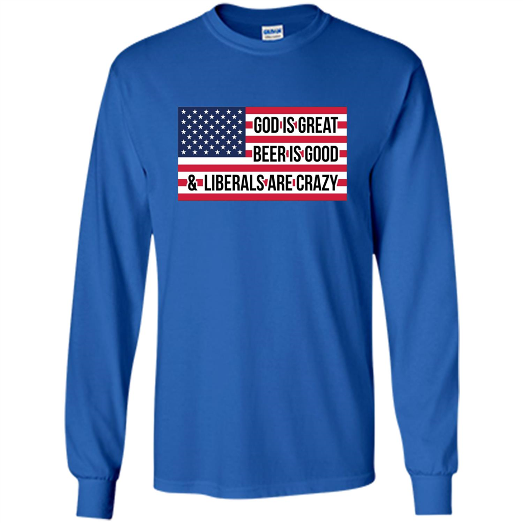 God Is Great Beer Is Good And Liberals Are Crazy T-shirt Royal