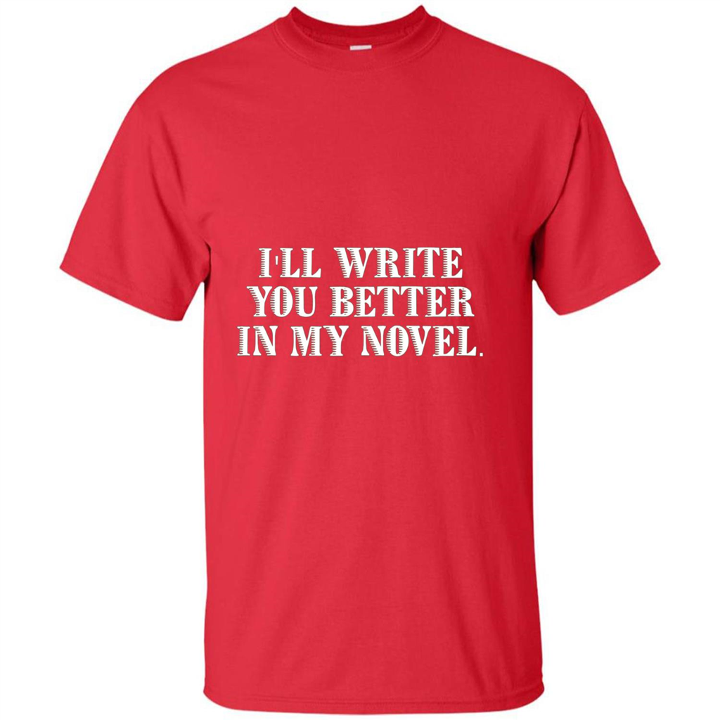 Writer T-shirt I'll Write You Better In My Novel Red