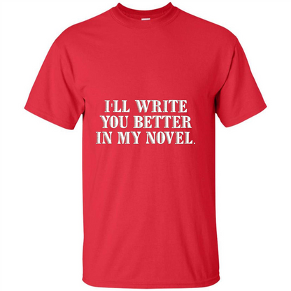 Writer T-shirt I'll Write You Better In My Novel Red